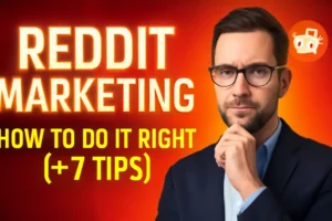 Reddit Marketing: How to Do It Right (+ 7 Tips to Get Results)